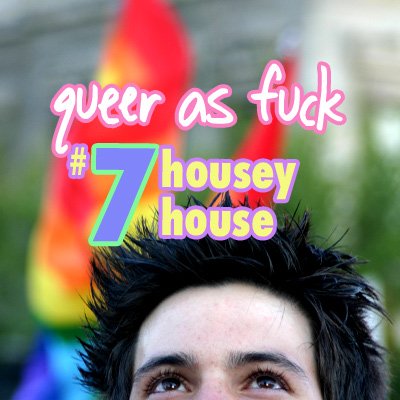 queer as fuck vol. 7 - housey house